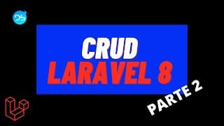 💯🏅 LARAVEL CRUD PARTE 2 #9 / LARAVEL 8 TUTORIAL